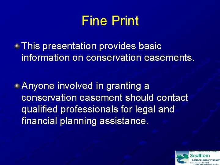 Fine Print This presentation provides basic information on conservation easements. Anyone involved in granting