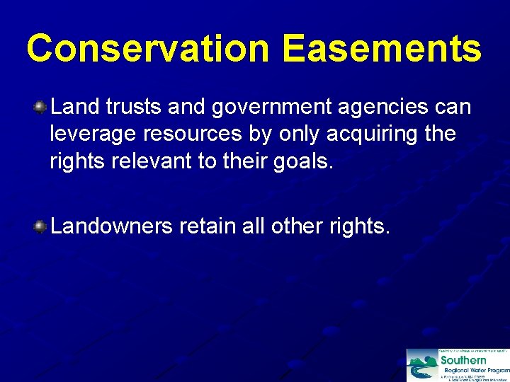 Conservation Easements Land trusts and government agencies can leverage resources by only acquiring the