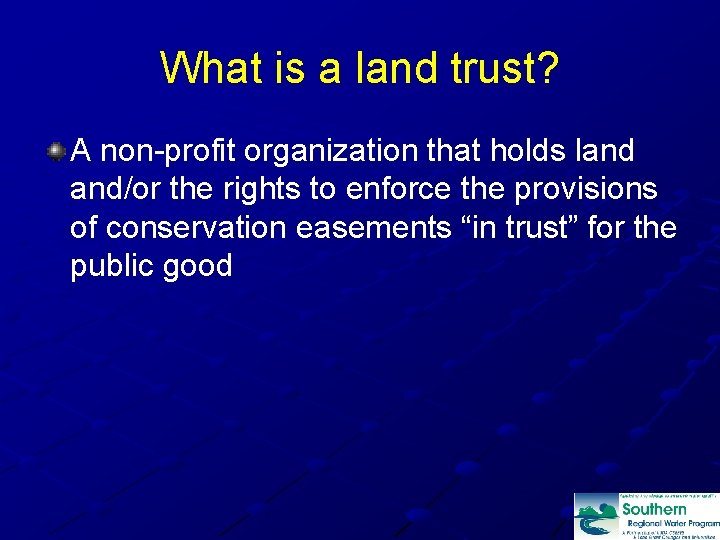 What is a land trust? A non-profit organization that holds land and/or the rights