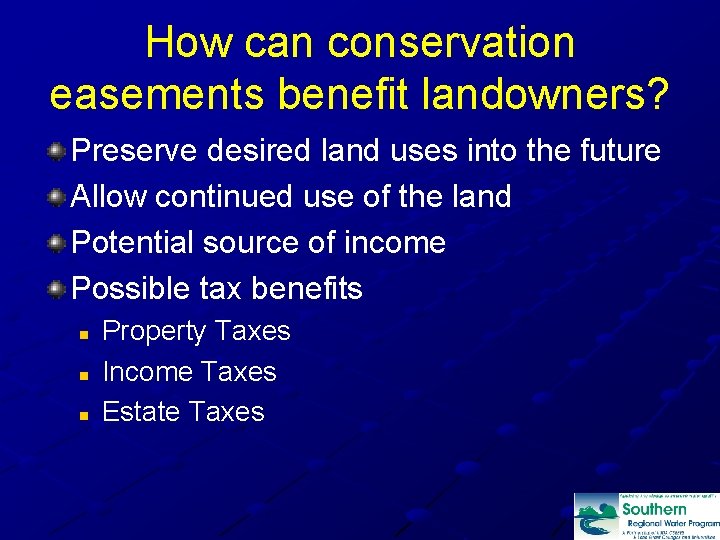 How can conservation easements benefit landowners? Preserve desired land uses into the future Allow