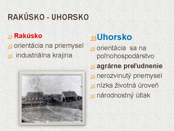 RAKÚSKO - UHORSKO Rakúsko Uhorsko orientácia na priemysel orientácia sa na industriálna krajina poľnohospodárstvo