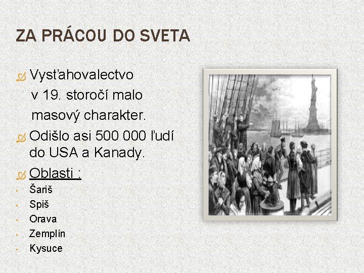 ZA PRÁCOU DO SVETA Vysťahovalectvo v 19. storočí malo masový charakter. Odišlo asi 500