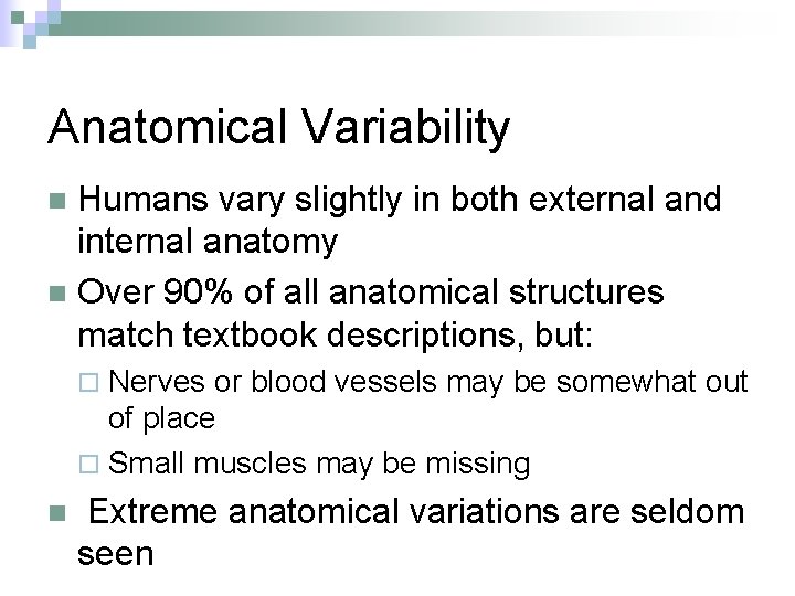 Anatomical Variability Humans vary slightly in both external and internal anatomy n Over 90%