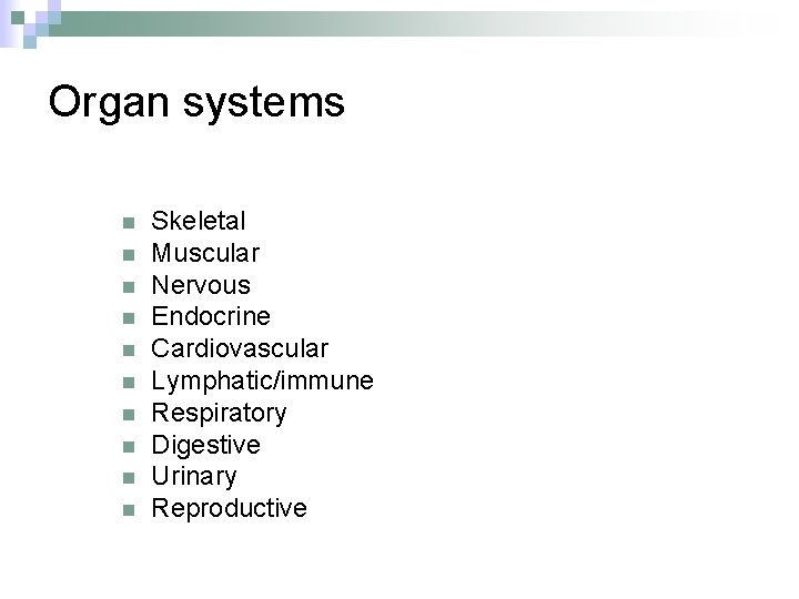 Organ systems n n n n n Skeletal Muscular Nervous Endocrine Cardiovascular Lymphatic/immune Respiratory