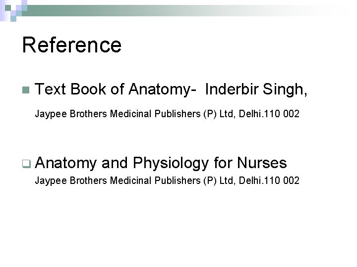 Reference n Text Book of Anatomy- Inderbir Singh, Jaypee Brothers Medicinal Publishers (P) Ltd,