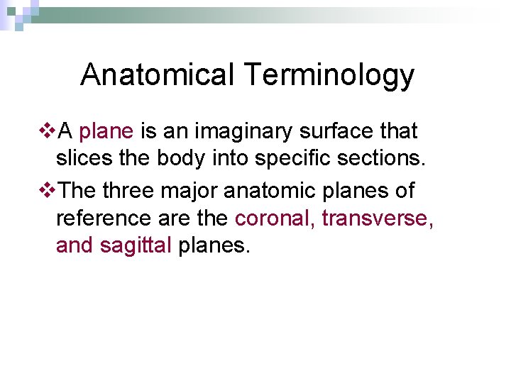 Anatomical Terminology v. A plane is an imaginary surface that slices the body into