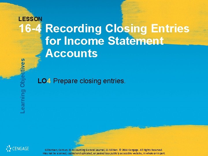 LESSON Learning Objectives 16 -4 Recording Closing Entries for Income Statement Accounts LO 4