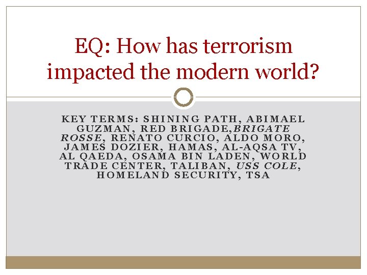 EQ: How has terrorism impacted the modern world? KEY TERMS: SHINING PATH, ABIMAEL GUZMAN, EQ: How has terrorism impacted the modern world? KEY TERMS: SHINING PATH, ABIMAEL GUZMAN,