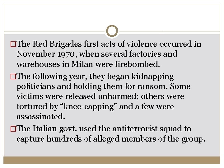 �The Red Brigades first acts of violence occurred in November 1970, when several factories �The Red Brigades first acts of violence occurred in November 1970, when several factories