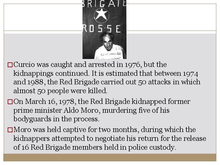 � Curcio was caught and arrested in 1976, but the kidnappings continued. It is � Curcio was caught and arrested in 1976, but the kidnappings continued. It is