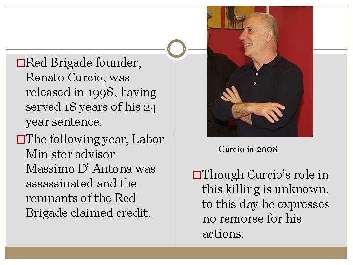 �Red Brigade founder, Renato Curcio, was released in 1998, having served 18 years of �Red Brigade founder, Renato Curcio, was released in 1998, having served 18 years of