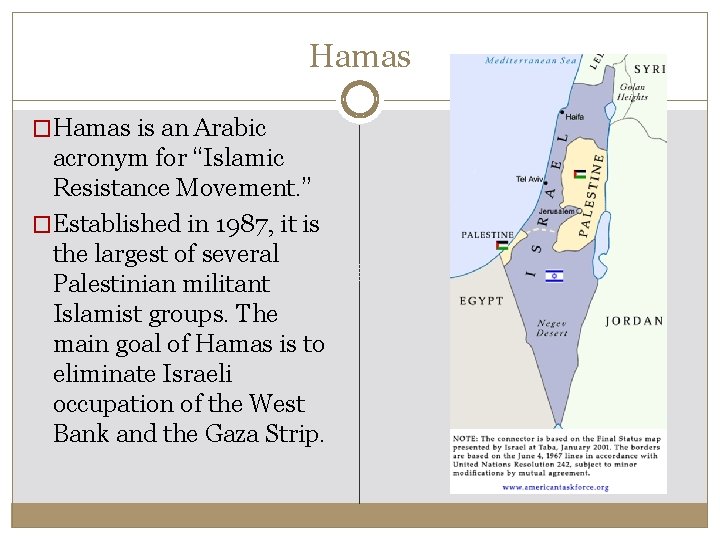 Hamas �Hamas is an Arabic acronym for “Islamic Resistance Movement. ” �Established in 1987, Hamas �Hamas is an Arabic acronym for “Islamic Resistance Movement. ” �Established in 1987,