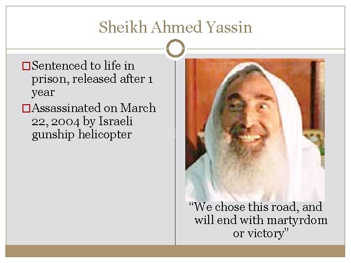 Sheikh Ahmed Yassin �Sentenced to life in prison, released after 1 year �Assassinated on Sheikh Ahmed Yassin �Sentenced to life in prison, released after 1 year �Assassinated on