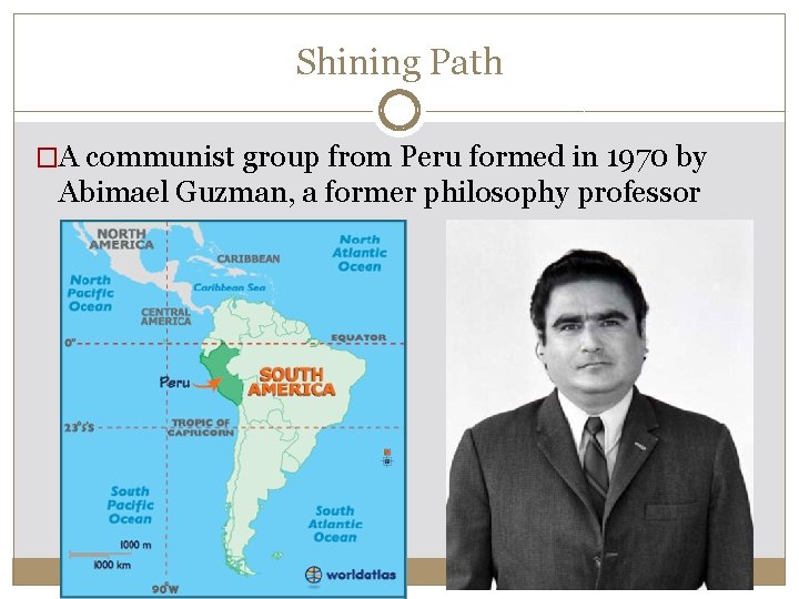 Shining Path �A communist group from Peru formed in 1970 by Abimael Guzman, a Shining Path �A communist group from Peru formed in 1970 by Abimael Guzman, a