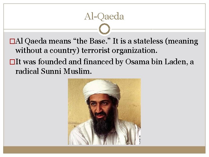 Al-Qaeda �Al Qaeda means “the Base. ” It is a stateless (meaning without a Al-Qaeda �Al Qaeda means “the Base. ” It is a stateless (meaning without a