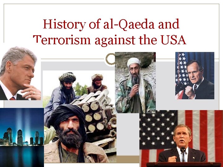 History of al-Qaeda and Terrorism against the USA History of al-Qaeda and Terrorism against the USA