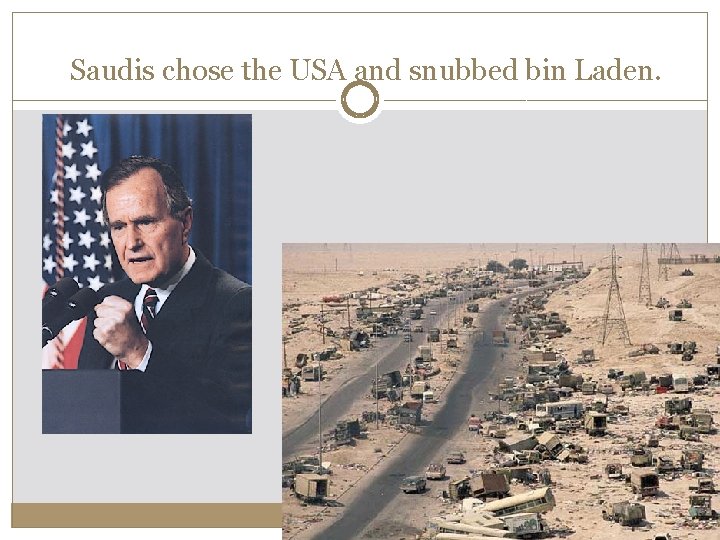 Saudis chose the USA and snubbed bin Laden. Saudis chose the USA and snubbed bin Laden.