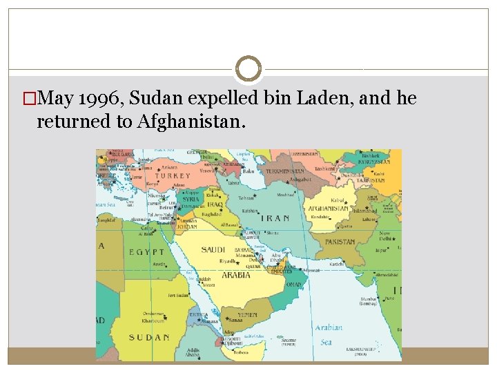 �May 1996, Sudan expelled bin Laden, and he returned to Afghanistan. �May 1996, Sudan expelled bin Laden, and he returned to Afghanistan.