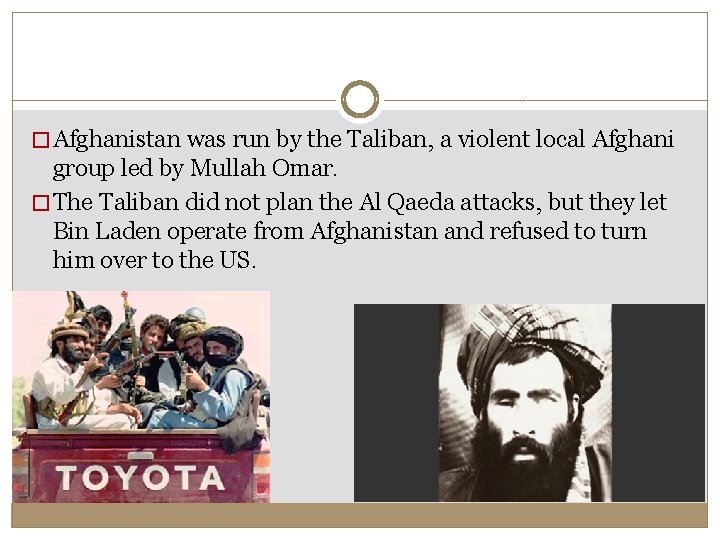 � Afghanistan was run by the Taliban, a violent local Afghani group led by � Afghanistan was run by the Taliban, a violent local Afghani group led by