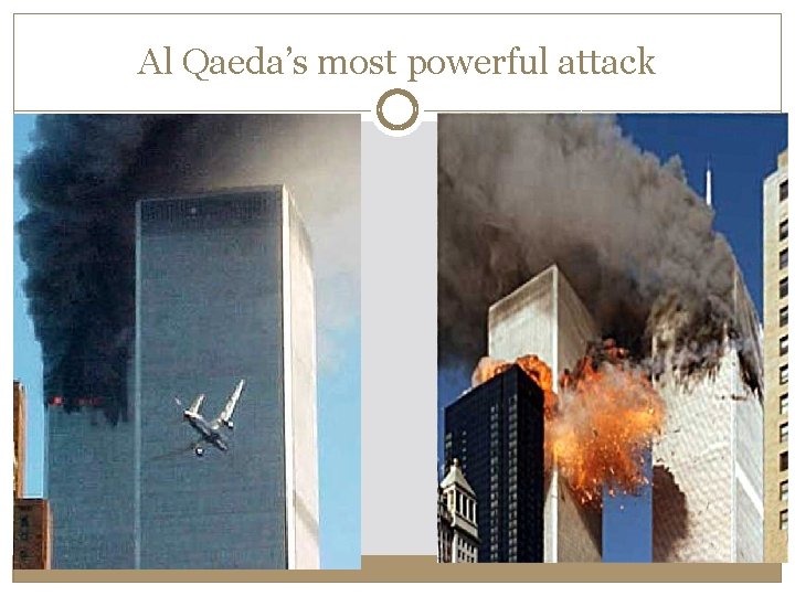 Al Qaeda’s most powerful attack Al Qaeda’s most powerful attack