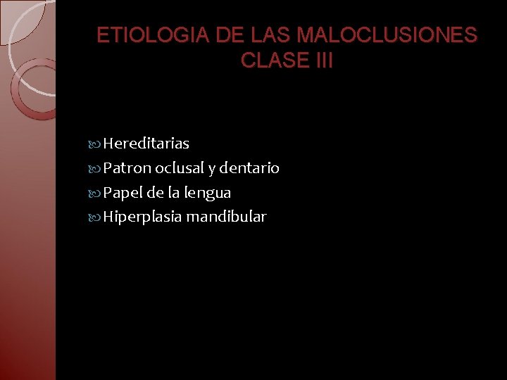 ETIOLOGIA DE LAS MALOCLUSIONES CLASE III Hereditarias Patron oclusal y dentario Papel de la