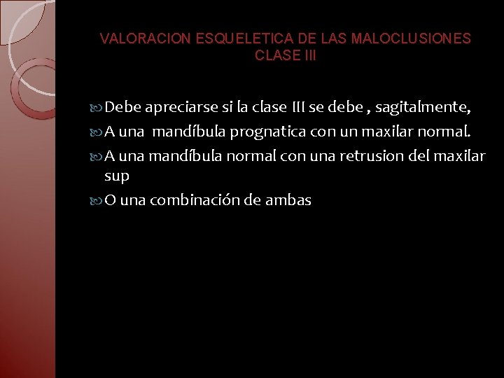 VALORACION ESQUELETICA DE LAS MALOCLUSIONES CLASE III Debe apreciarse si la clase III se