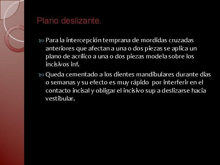 Plano deslizante. Para la intercepción temprana de mordidas cruzadas anteriores que afectan a una