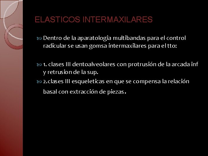 ELASTICOS INTERMAXILARES Dentro de la aparatologia multibandas para el control radicular se usan gomsa