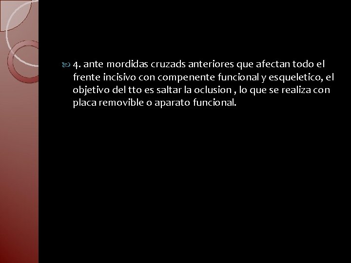  4. ante mordidas cruzads anteriores que afectan todo el frente incisivo con compenente