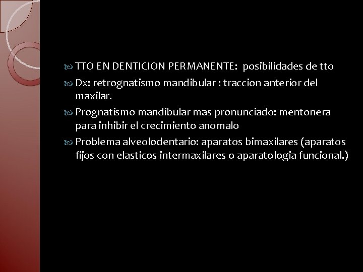  TTO EN DENTICION PERMANENTE: posibilidades de tto Dx: retrognatismo mandibular : traccion anterior