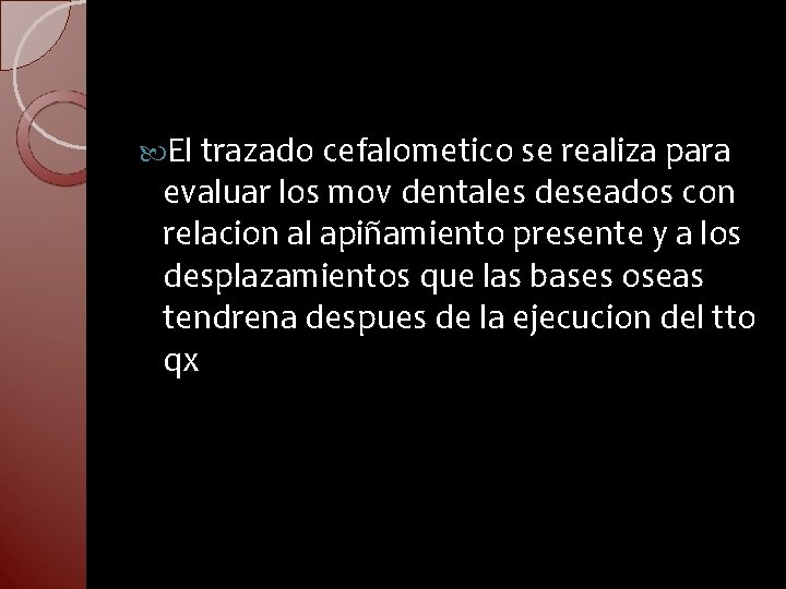  El trazado cefalometico se realiza para evaluar los mov dentales deseados con relacion