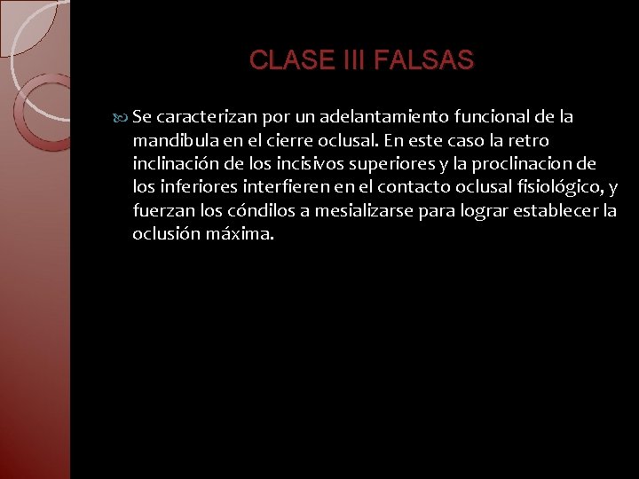 CLASE III FALSAS Se caracterizan por un adelantamiento funcional de la mandibula en el