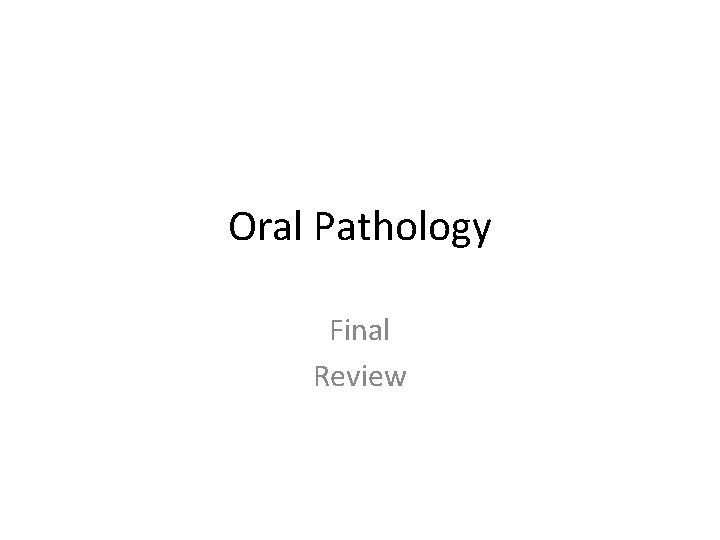 Oral Pathology Final Review 