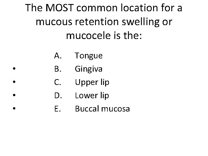 The MOST common location for a mucous retention swelling or mucocele is the: •