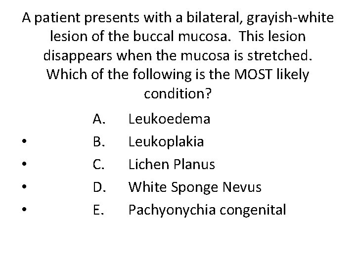 A patient presents with a bilateral, grayish-white lesion of the buccal mucosa. This lesion