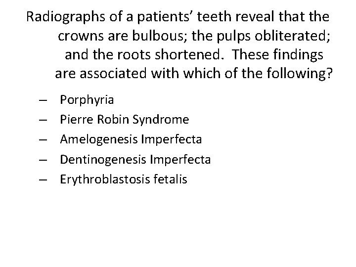 Radiographs of a patients’ teeth reveal that the crowns are bulbous; the pulps obliterated;