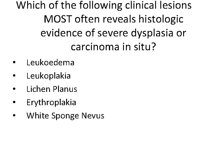 Which of the following clinical lesions MOST often reveals histologic evidence of severe dysplasia