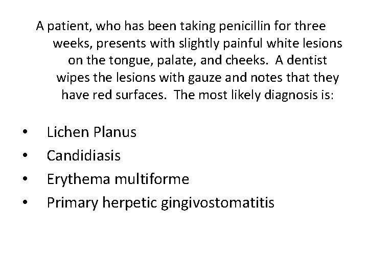 A patient, who has been taking penicillin for three weeks, presents with slightly painful