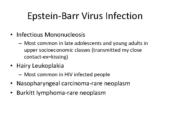 Epstein-Barr Virus Infection • Infectious Mononucleosis – Most common in late adolescents and young