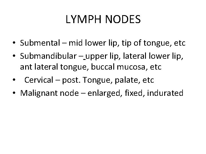 LYMPH NODES • Submental – mid lower lip, tip of tongue, etc • Submandibular