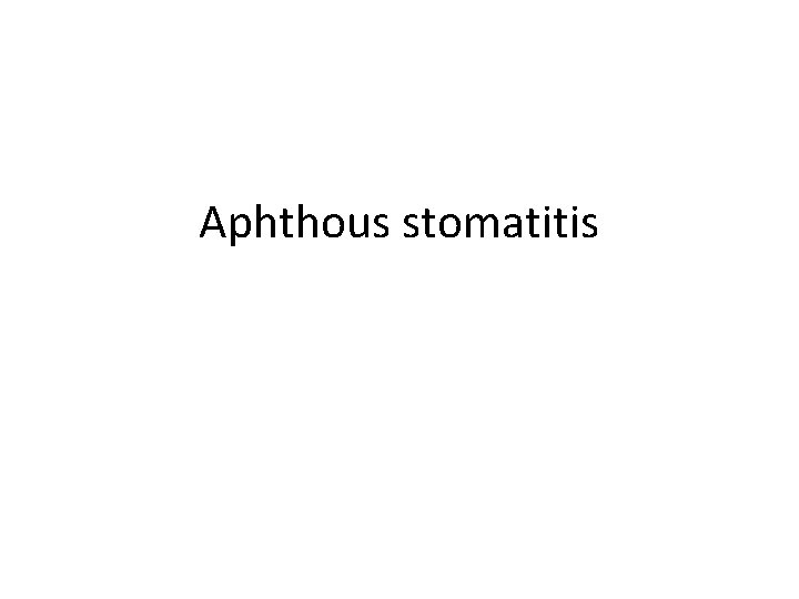 Aphthous stomatitis 