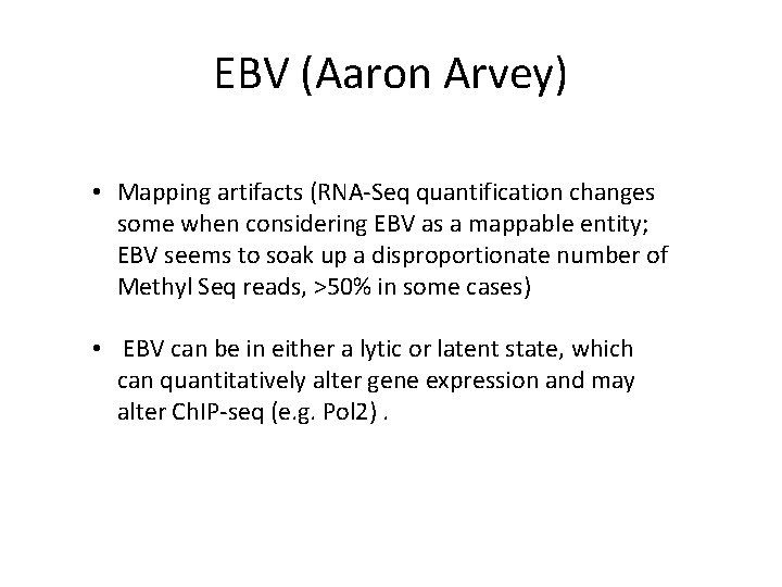 EBV (Aaron Arvey) • Mapping artifacts (RNA-Seq quantification changes some when considering EBV as EBV (Aaron Arvey) • Mapping artifacts (RNA-Seq quantification changes some when considering EBV as