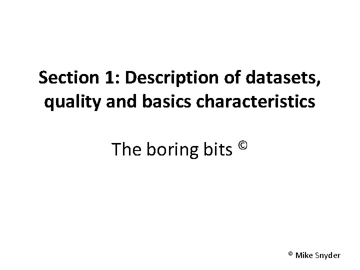 Section 1: Description of datasets, quality and basics characteristics The boring bits © © Section 1: Description of datasets, quality and basics characteristics The boring bits © ©