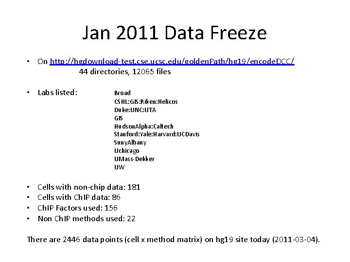 Jan 2011 Data Freeze • On http: //hgdownload-test. cse. ucsc. edu/golden. Path/hg 19/encode. DCC/ Jan 2011 Data Freeze • On http: //hgdownload-test. cse. ucsc. edu/golden. Path/hg 19/encode. DCC/