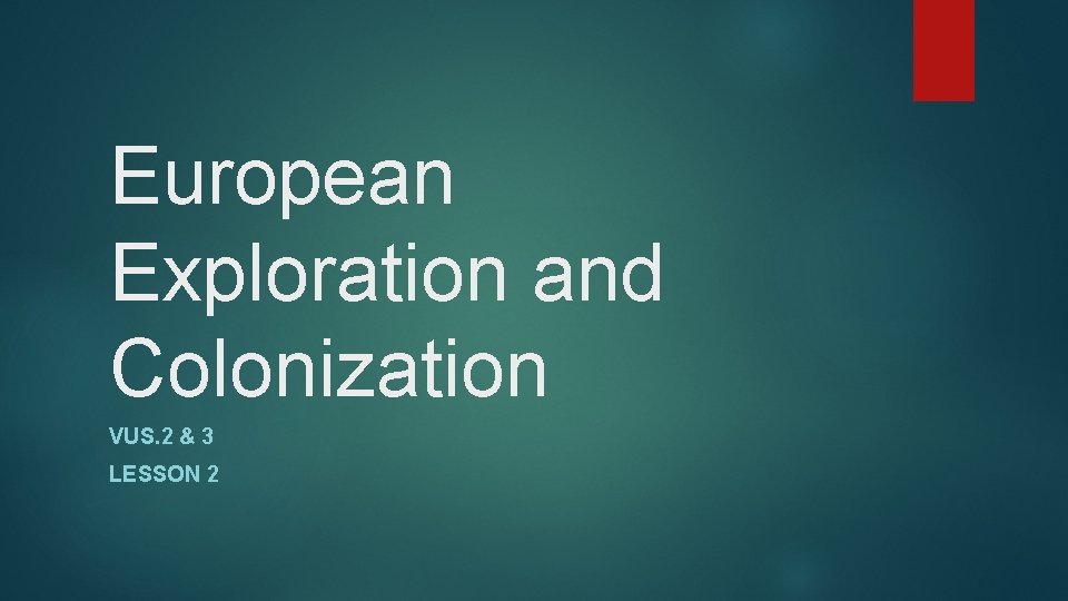 European Exploration and Colonization VUS. 2 & 3 LESSON 2 