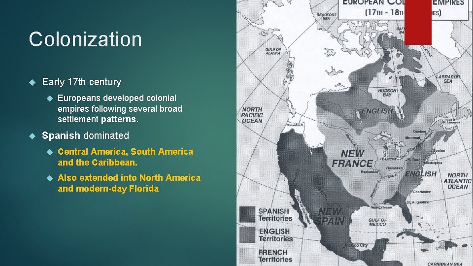 Colonization Early 17 th century Europeans developed colonial empires following several broad settlement patterns.