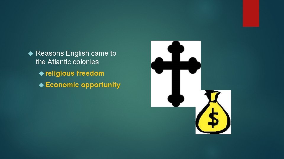  Reasons English came to the Atlantic colonies religious freedom Economic opportunity 