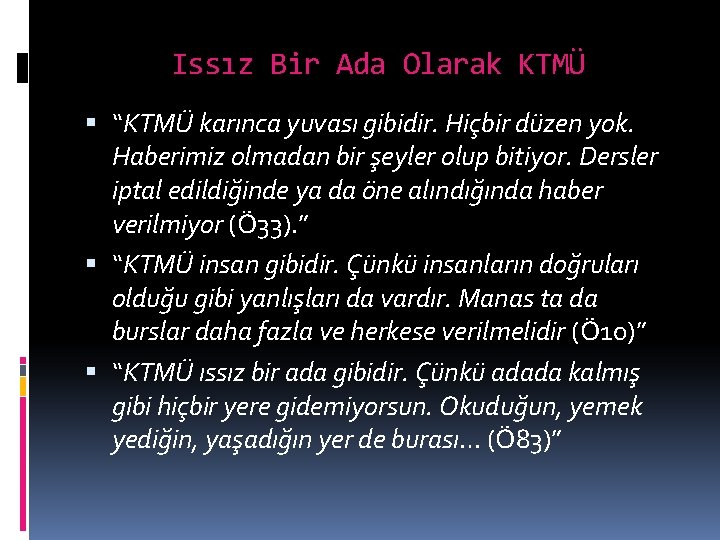 Issız Bir Ada Olarak KTMÜ “KTMÜ karınca yuvası gibidir. Hiçbir düzen yok. Haberimiz olmadan