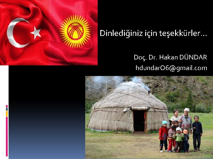 Dinlediğiniz için teşekkürler… Doç. Dr. Hakan DÜNDAR hdundar. O 6@gmail. com 