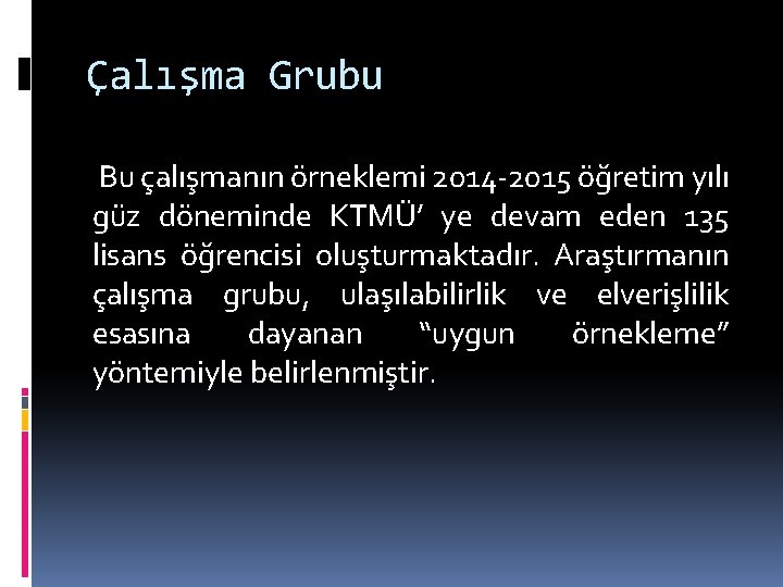 Çalışma Grubu Bu çalışmanın örneklemi 2014 -2015 öğretim yılı güz döneminde KTMÜ’ ye devam